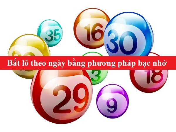 Áp dụng phương pháp bạc nhớ vào bắt lô theo ngày